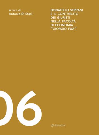 Donatello Serrani e il contributo dei giuristi nella Facoltà di Economia «Giorgio Fuà» - Stefania Signorini, Enzo Pesciarelli, Monica De Angelis - Libro Affinità Elettive Edizioni 2023, Lavoro, diritti, società | Libraccio.it