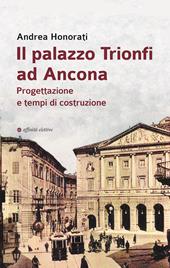 Il palazzo Trionfi ad Ancona. Progettazione e tempi di costruzione