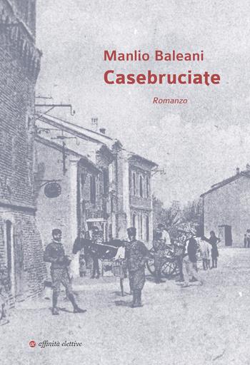 Casebruciate - Manlio Baleani - Libro Affinità Elettive Edizioni 2023, Storia, storie | Libraccio.it