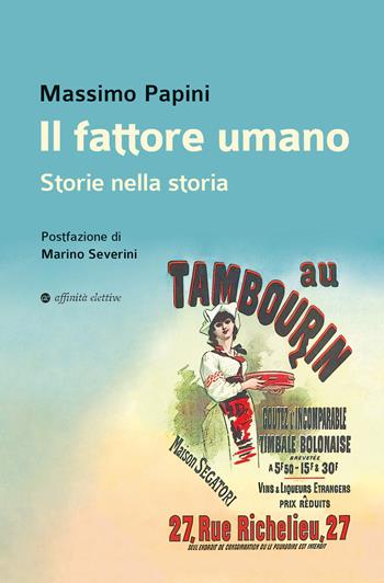 Il fattore umano. Storie nella storia - Massimo Papini - Libro Affinità Elettive Edizioni 2023, Storia, storie | Libraccio.it
