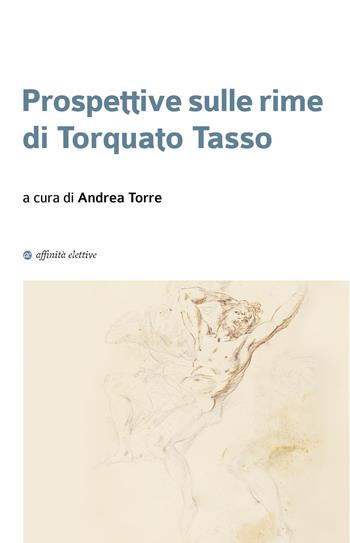 Prospettive sulle rime di Torquato Tasso - Fabrizio Bondi, Ilaria Ottria, Anna Zoppè - Libro Affinità Elettive Edizioni 2023, Immagini nella storia | Libraccio.it