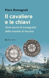 Il cavaliere e le chiavi. Venti secoli di iconografia delle monete di Ancona