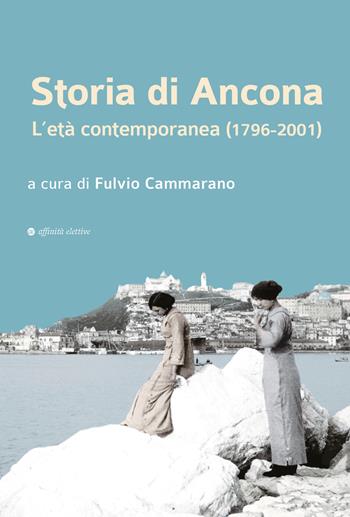 Storia di Ancona. L’età contemporanea (1796-2001)  - Libro Affinità Elettive Edizioni 2023, Storia, storie | Libraccio.it