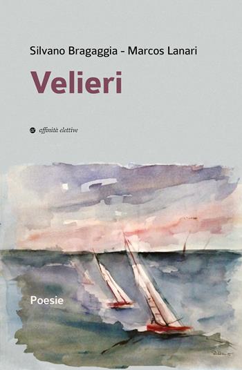 Velieri - Silvano Bragaggia, Marcos Lanari - Libro Affinità Elettive Edizioni 2024, Poesia | Libraccio.it