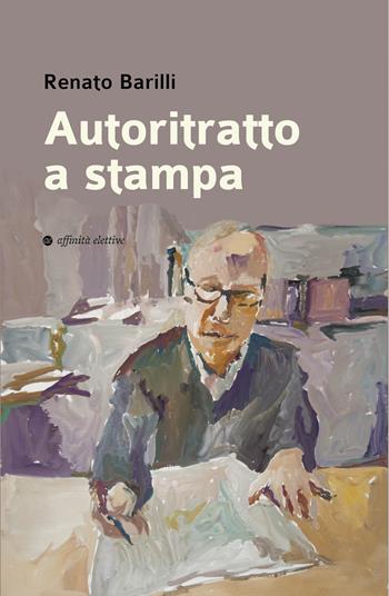 Autoritratto a stampa - Renato Barilli - Libro Affinità Elettive Edizioni 2024, Varie | Libraccio.it