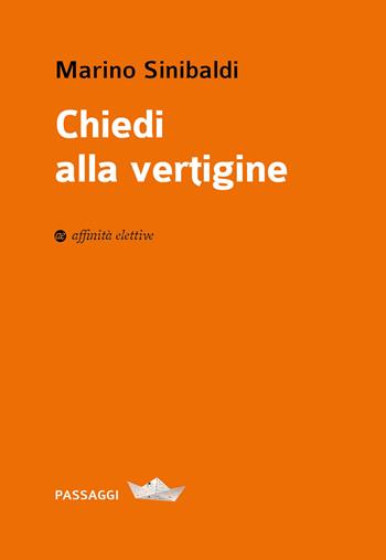 Chiedi alla vertigine - Marino Sinibaldi - Libro Affinità Elettive Edizioni 2024, Passaggi | Libraccio.it
