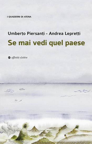 Se mai vedi quel paese - Umberto Piersanti, Andrea Lepretti - Libro Affinità Elettive Edizioni 2024, I quaderni di Atena | Libraccio.it