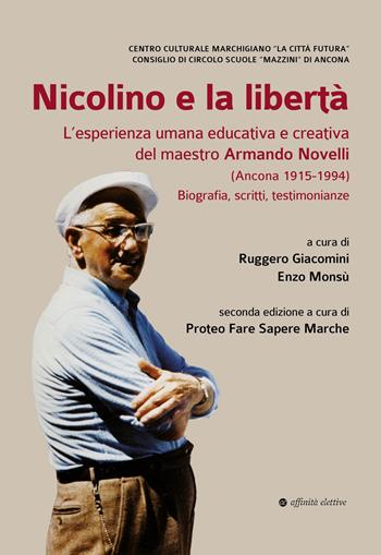 Nicolino e la libertà. L’esperienza umana educativa e creativa del maestro Armando Novelli (Ancona 1915-1994). Biografia, scritti, testimonianze  - Libro Affinità Elettive Edizioni 2024, Varie | Libraccio.it
