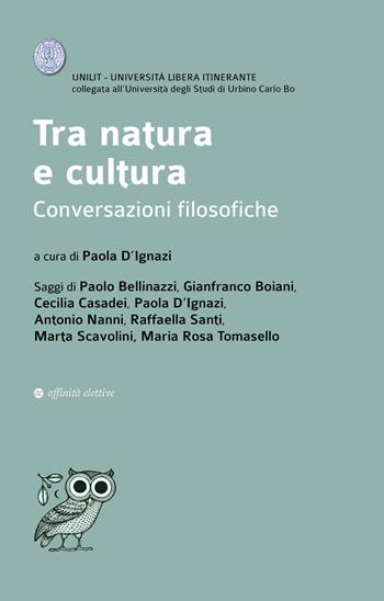 Tra natura e cultura. Conversazioni filosofiche - Paola D'Ignazi, Paolo Bellinazzi, Gianfranco Boiani - Libro Affinità Elettive Edizioni 2024, Dalla parte dell'uomo | Libraccio.it