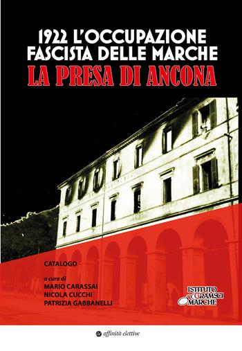 1922. L’occupazione fascista delle Marche. La presa di Ancona  - Libro Affinità Elettive Edizioni 2023, Storia, storie | Libraccio.it