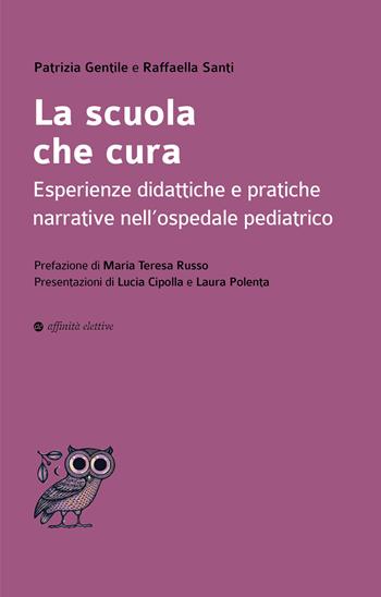 La scuola che cura. Esperienze didattiche e pratiche narrative nell’ospedale pediatrico - Gentile Patrizia, Raffaella Santi - Libro Affinità Elettive Edizioni 2024, Dalla parte dell'uomo | Libraccio.it