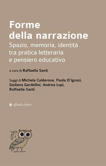Forme della narrazione. Spazio, memoria, identità tra pratica letteraria e pensiero educativo - Raffaella Santi, Michela Calderone, Paola D’Ignazi - Libro Affinità Elettive Edizioni 2025, Dalla parte dell'uomo | Libraccio.it