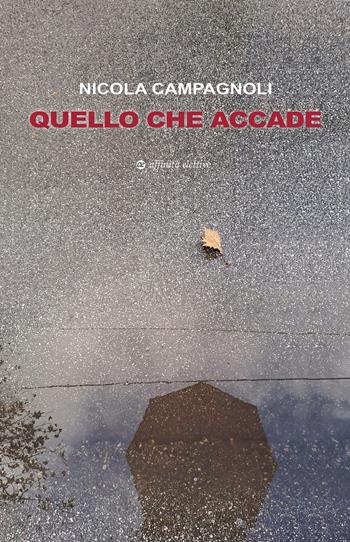 Quello che accade - Nicola Campagnoli - Libro Affinità Elettive Edizioni 2025, Narrativa | Libraccio.it