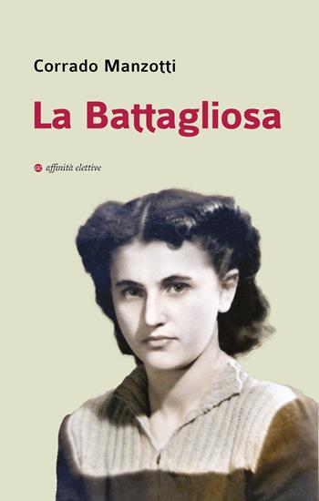 La Battagliosa - Corrado Manzotti - Libro Affinità Elettive Edizioni 2025, Storia, storie | Libraccio.it