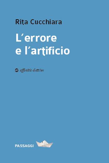 L'errore e l'artificio - Rita Cucchiara - Libro Affinità Elettive Edizioni 2025, Passaggi | Libraccio.it
