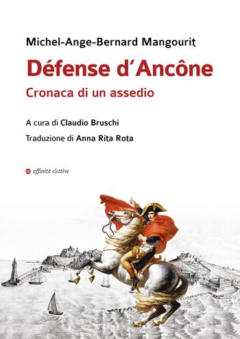 Défense d’Ancône. Cronaca di un assedio - Michel-Ange-Bernard Mangourit - Libro Affinità Elettive Edizioni 2025, Storia, storie | Libraccio.it