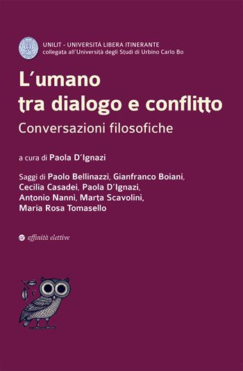 L'umano tra dialogo e conflitto. Conversazioni filosofiche  - Libro Affinità Elettive Edizioni 2025, Dalla parte dell'uomo | Libraccio.it