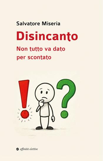 Disincanto. Non tutto va dato per scontato - Salvatore Miseria - Libro Affinità Elettive Edizioni 2025, Narrativa | Libraccio.it