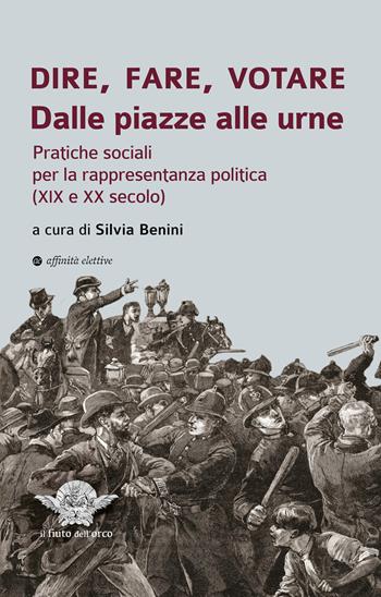 Dire, fare, votare. Dalle piazze alle urne. Pratiche sociali per la rappresentanza politica (XIX e XX secolo)  - Libro Affinità Elettive Edizioni 2025, Il fiuto dell'orco | Libraccio.it