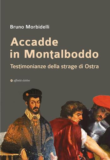 Accadde in Montalboddo. Testimonianze della strage di Ostra - Bruno Morbidelli - Libro Affinità Elettive Edizioni 2025, Storia, storie | Libraccio.it
