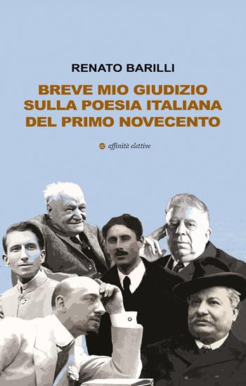 Breve mio giudizio sulla poesia italiana del primo Novecento - Renato Barilli - Libro Affinità Elettive Edizioni 2025, Varie | Libraccio.it