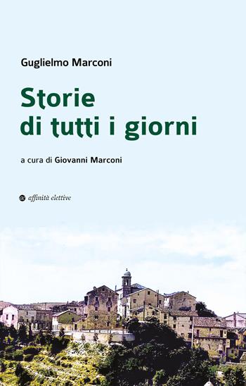 Storie di tutti i giorni - Guglielmo Marconi - Libro Affinità Elettive Edizioni 2025, Storia, storie | Libraccio.it