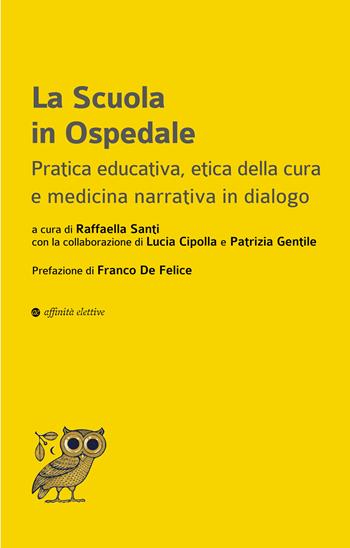 La scuola in ospedale. Pratica educativa, etica della cura e medicina narrativa in dialogo  - Libro Affinità Elettive Edizioni 2026, Dalla parte dell'uomo | Libraccio.it