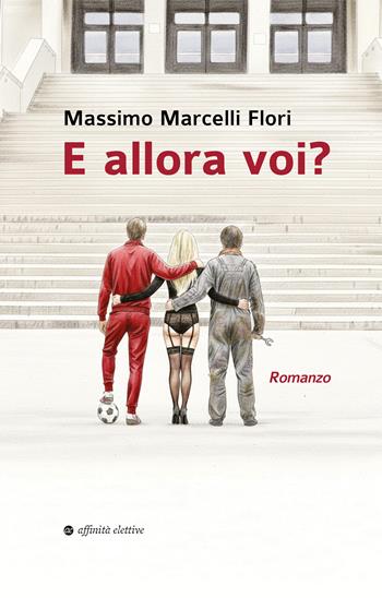 E allora voi? - Massimo Marcelli Flori - Libro Affinità Elettive Edizioni 2025, Narrativa | Libraccio.it