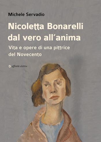 Nicoletta Bonarelli dal vero all’anima. Vita e opere di una pittrice del Novecento - Michele Servadio - Libro Affinità Elettive Edizioni 2026, Varie | Libraccio.it