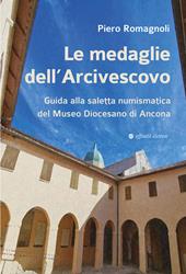 Le medaglie dell’Arcivescovo. Guida alla saletta numismatica del Museo Diocesano di Ancona