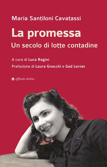 La promessa. Un secolo di lotte contadine - Maria Santiloni Cavatassi - Libro Affinità Elettive Edizioni 2026, Storia, storie | Libraccio.it