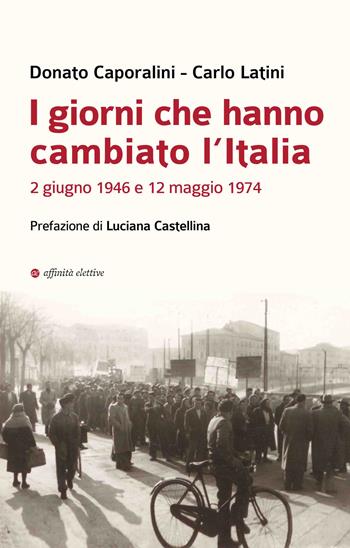 I giorni che hanno cambiato l’Italia. 2 giugno 1946 e 12 maggio 1974 - Donato Caporalini, Carlo Latini - Libro Affinità Elettive Edizioni 2026, Storia, storie | Libraccio.it