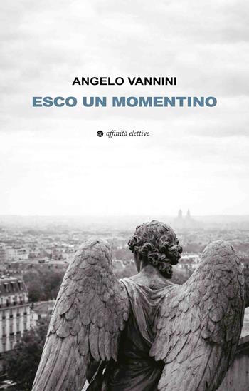 Esco un momentino - Angelo Vannini - Libro Affinità Elettive Edizioni 2026, Narrativa | Libraccio.it
