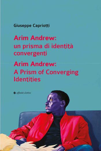 Arim Andrew: un prisma di identità convergenti-Arim Andrew: A prism of converging identities. Ediz. bilingue - Giuseppe Capriotti - Libro Affinità Elettive Edizioni 2026, Varie | Libraccio.it