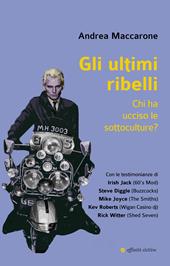 Gli ultimi ribelli. Chi ha ucciso le sottoculture?