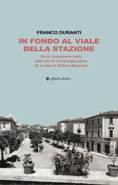 In fondo al viale della stazione. Storia liberamente tratta dalla vita di una famiglia jesina da un’idea di Stefano Mazzarini