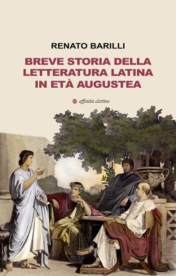 Breve storia della letteratura latina in età augustea - Renato Barilli - Libro Affinità Elettive Edizioni 2026, Varie | Libraccio.it