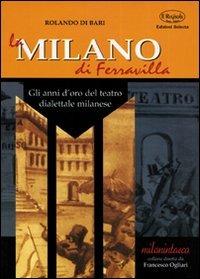 La Milano di Ferravilla. Gli anni d'oro del teatro dialettale milanese - Rolando Di Bari - Libro Edizioni Selecta 2001 | Libraccio.it