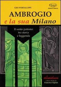Ambrogio e la sua Milano. Il santo patrono tra storia e leggenda - Geo Portalupi - Libro Edizioni Selecta 2001 | Libraccio.it