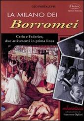 La Milano dei Borromei. Carlo e Federico, due arcivescovi in prima linea