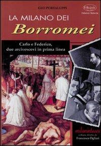 La Milano dei Borromei. Carlo e Federico, due arcivescovi in prima linea - Geo Portaluppi - Libro Edizioni Selecta 2002 | Libraccio.it