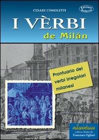 I vèrbi de Milán. Prontuario dei verbi irregolari milanesi - Cesare Comoletti - Libro Edizioni Selecta 2002 | Libraccio.it