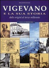 Vigevano e la sua storia. Dalle origini al terzo millennio - Rolando Di Bari - Libro Edizioni Selecta 2002 | Libraccio.it
