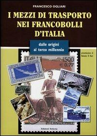 I mezzi di trasporto nei francobolli d'Italia - Francesco Ogliari - Libro Edizioni Selecta 2003 | Libraccio.it