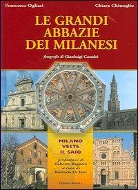 Le grandi abbazie dei milanesi - Francesco Ogliari, Chiara Chittoglio - Libro Edizioni Selecta 2005 | Libraccio.it