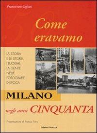 Milano negli anni Cinquanta. Come eravamo - Francesco Ogliari - Libro Edizioni Selecta 2005 | Libraccio.it