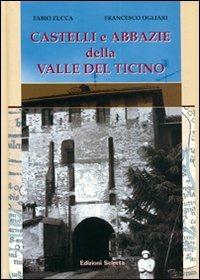 Castelli e abbazie della valle del Ticino - Fabio Zucca, Francesco Ogliari - Libro Edizioni Selecta 2005 | Libraccio.it