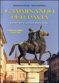 Camminando per Pavia. Vol. 2: Zona sud. - Francesco Ogliari, Paolo Marabelli - Libro Edizioni Selecta 2006 | Libraccio.it