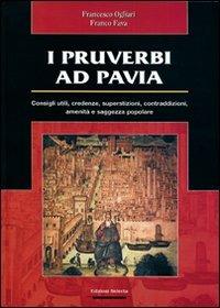 I pruverbi ad Pavia - Francesco Ogliari, Franco Fava - Libro Edizioni Selecta 2006 | Libraccio.it