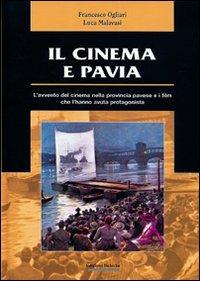Il cinema e Pavia - Francesco Ogliari, Luca Malavasi - Libro Edizioni Selecta 2006 | Libraccio.it